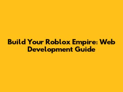 Build Your Roblox Empire: Web Development Guide