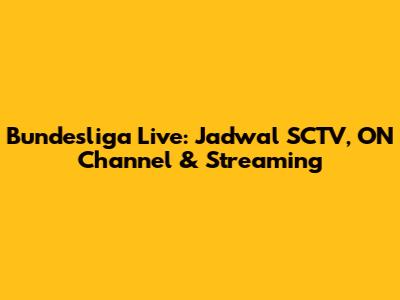 Bundesliga Live: Jadwal SCTV, ON Channel & Streaming