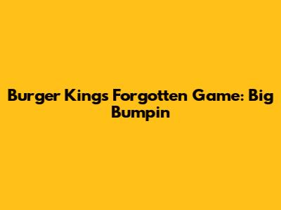 Burger King's Forgotten Game: Big Bumpin'