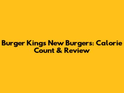 Burger King's New Burgers: Calorie Count & Review
