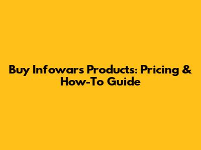 Buy Infowars Products: Pricing & How-To Guide