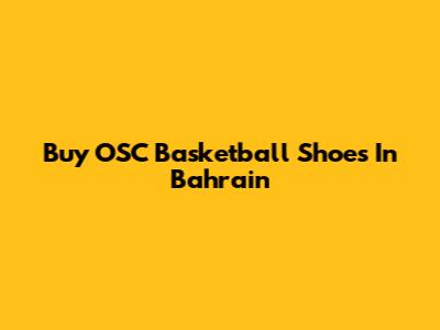 Buy OSC Basketball Shoes In Bahrain
