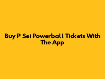 Buy P Sei Powerball Tickets With The App