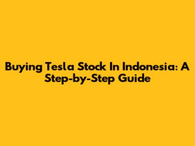 Buying Tesla Stock In Indonesia: A Step-by-Step Guide