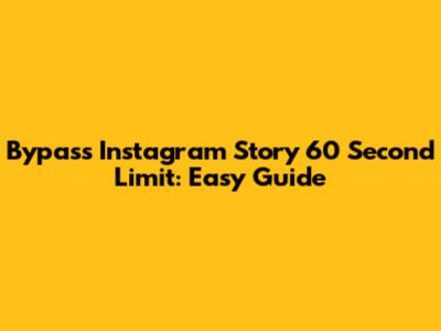Bypass Instagram Story 60 Second Limit: Easy Guide