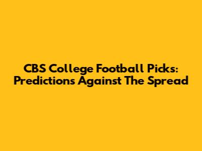 CBS College Football Picks: Predictions Against The Spread