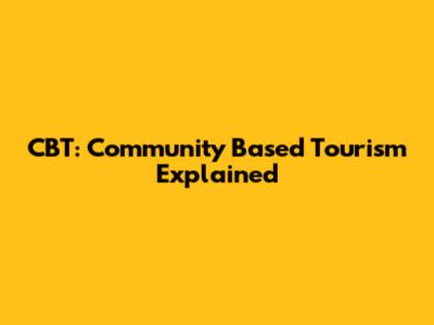 CBT: Community Based Tourism Explained