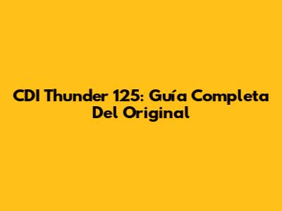 CDI Thunder 125: Guía Completa Del Original