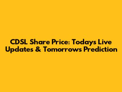 CDSL Share Price: Today's Live Updates & Tomorrow's Prediction