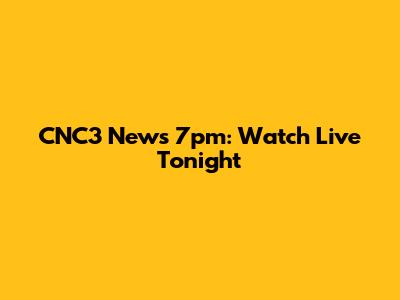 CNC3 News 7pm: Watch Live Tonight