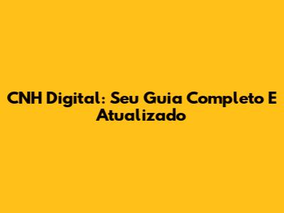 CNH Digital: Seu Guia Completo E Atualizado
