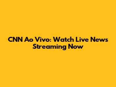 CNN Ao Vivo: Watch Live News Streaming Now