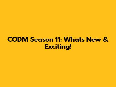 CODM Season 11: What's New & Exciting!