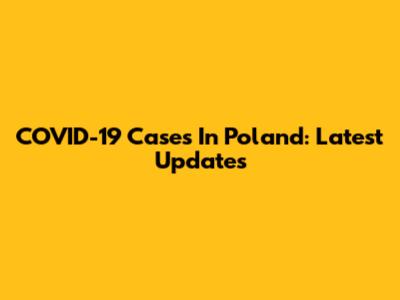 COVID-19 Cases In Poland: Latest Updates