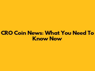 CRO Coin News: What You Need To Know Now