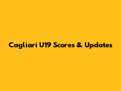 Cagliari U19 Scores & Updates