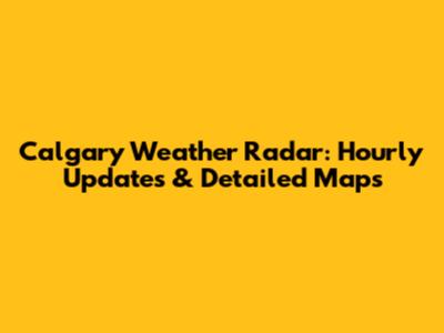 Calgary Weather Radar: Hourly Updates & Detailed Maps