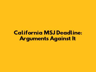 California MSJ Deadline: Arguments Against It
