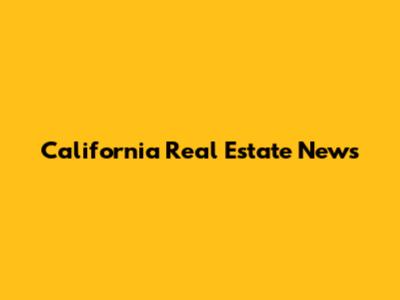California Real Estate News