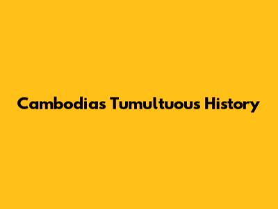 Cambodia's Tumultuous History