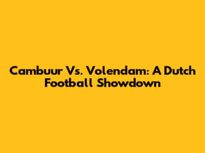 Cambuur Vs. Volendam: A Dutch Football Showdown