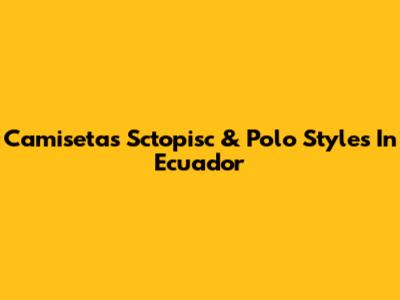 Camisetas Sctopisc & Polo Styles In Ecuador