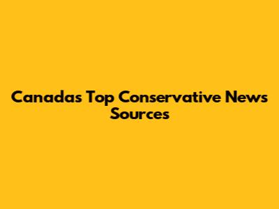 Canada's Top Conservative News Sources