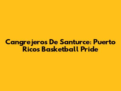 Cangrejeros De Santurce: Puerto Rico's Basketball Pride
