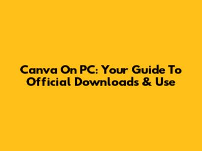 Canva On PC: Your Guide To Official Downloads & Use