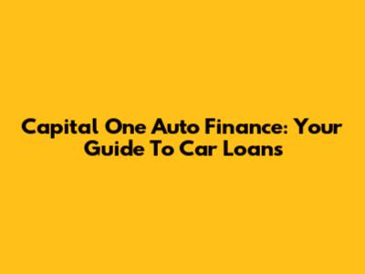 Capital One Auto Finance: Your Guide To Car Loans