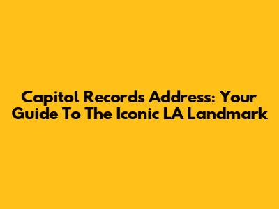 Capitol Records Address: Your Guide To The Iconic LA Landmark