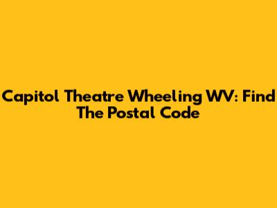 Capitol Theatre Wheeling WV: Find The Postal Code