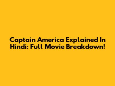 Captain America Explained In Hindi: Full Movie Breakdown!
