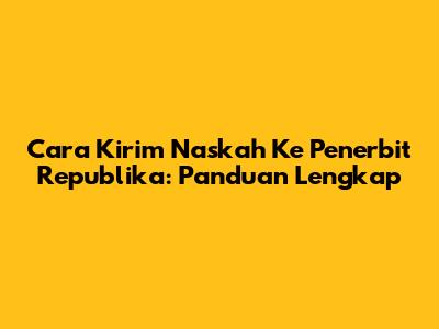 Cara Kirim Naskah Ke Penerbit Republika: Panduan Lengkap