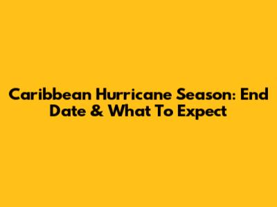 Caribbean Hurricane Season: End Date & What To Expect
