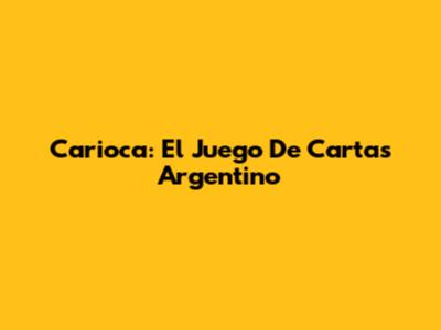 Carioca: El Juego De Cartas Argentino
