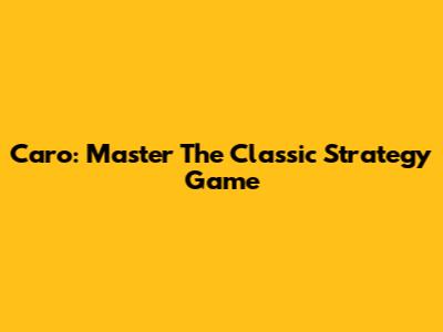 Caro: Master The Classic Strategy Game