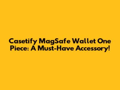 Casetify MagSafe Wallet One Piece: A Must-Have Accessory!