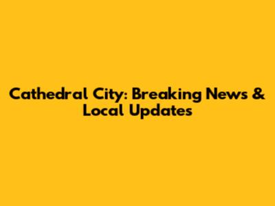 Cathedral City: Breaking News & Local Updates