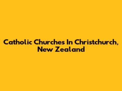Catholic Churches In Christchurch, New Zealand