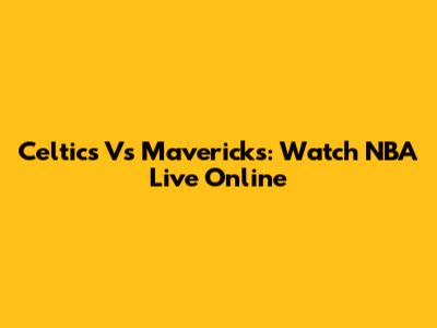 Celtics Vs Mavericks: Watch NBA Live Online