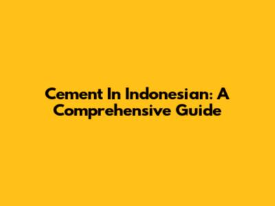 Cement In Indonesian: A Comprehensive Guide