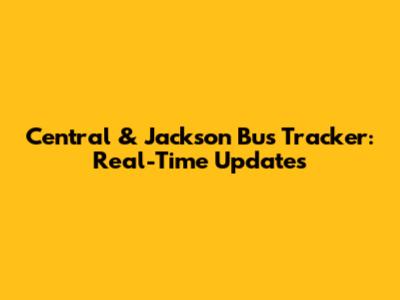 Central & Jackson Bus Tracker: Real-Time Updates