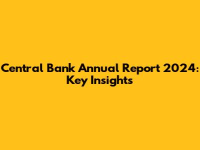 Central Bank Annual Report 2024: Key Insights