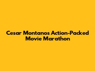 Cesar Montano's Action-Packed Movie Marathon