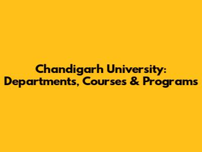 Chandigarh University: Departments, Courses & Programs