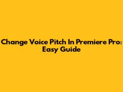Change Voice Pitch In Premiere Pro: Easy Guide