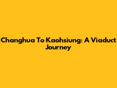 Changhua To Kaohsiung: A Viaduct Journey