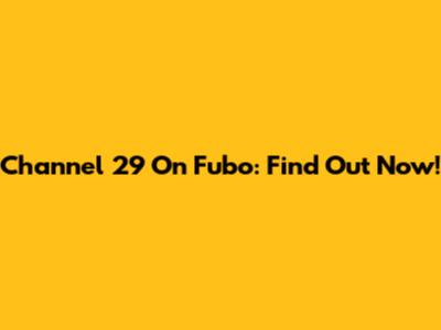 Channel 29 On Fubo: Find Out Now!