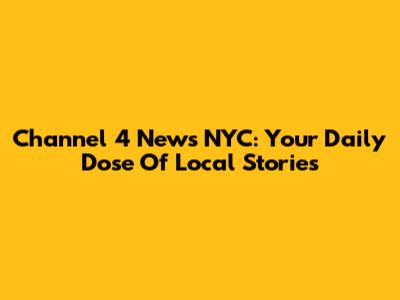 Channel 4 News NYC: Your Daily Dose Of Local Stories